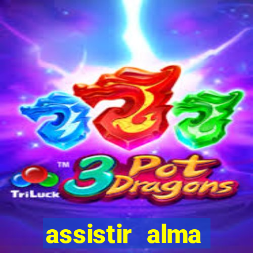 assistir alma gÃªmea online grÃ¡tis