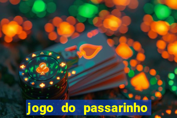 jogo do passarinho para ganhar dinheiro