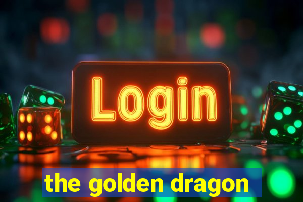 the golden dragon
