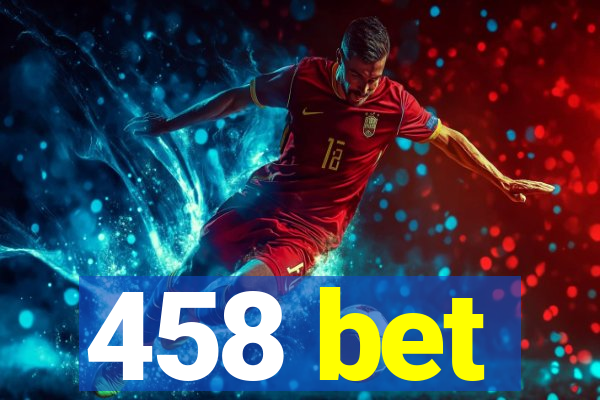 458 bet