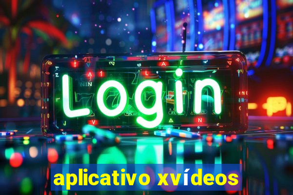 aplicativo xvídeos