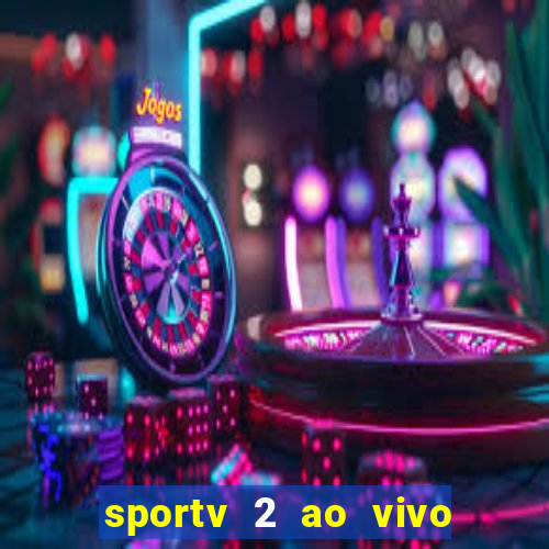 sportv 2 ao vivo mega canais
