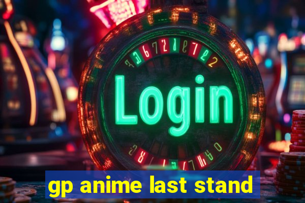gp anime last stand