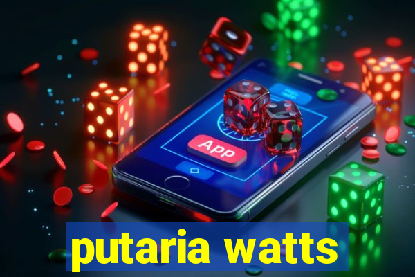 putaria watts