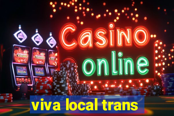 viva local trans
