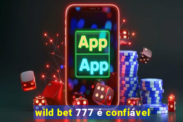 wild bet 777 Ã© confiÃ¡vel