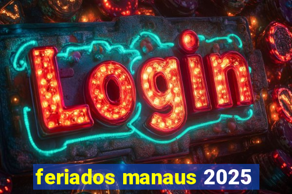 feriados manaus 2025