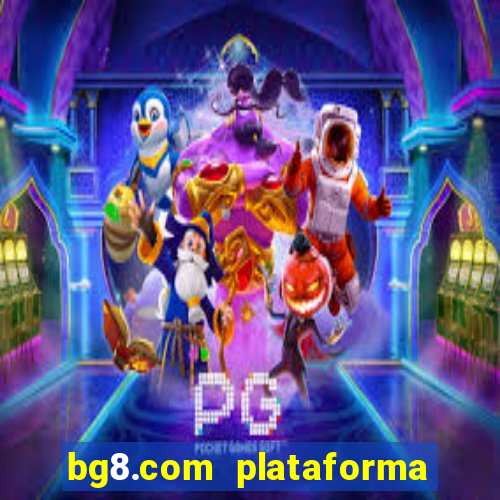 bg8.com plataforma paga mesmo
