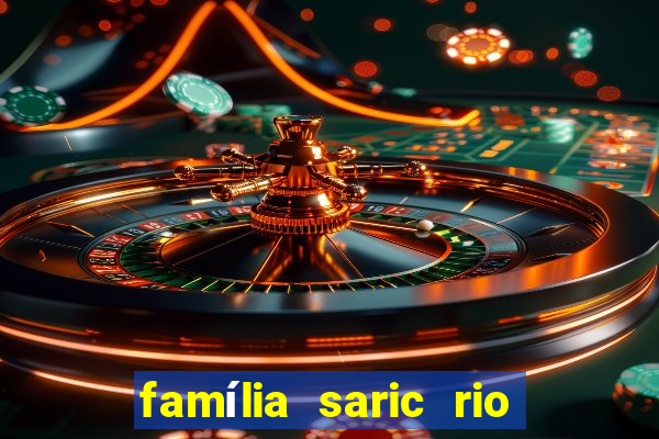famÃ­lia saric rio de janeiro