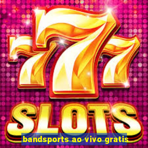 bandsports ao vivo gratis