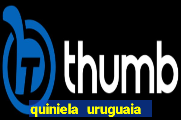 quiniela uruguaia de hoje