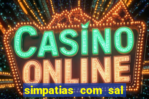 simpatias com sal grosso para afastar pessoas