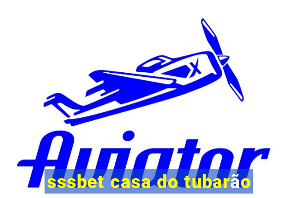 sssbet casa do tubarÃ£o