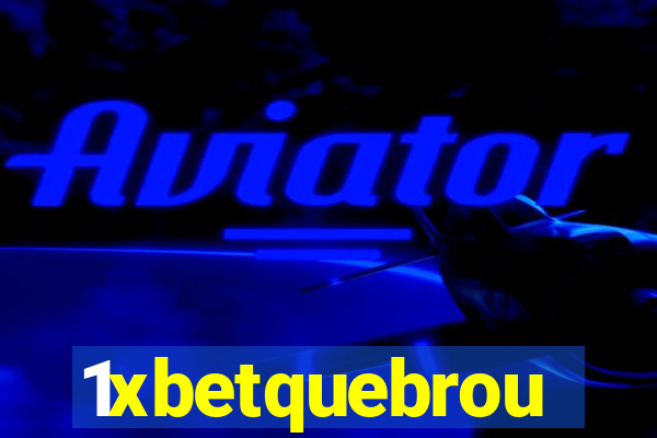 1xbetquebrou