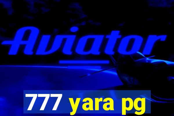 777 yara pg