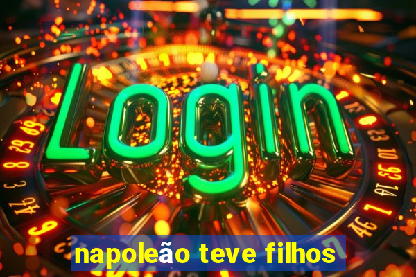napoleÃ£o teve filhos