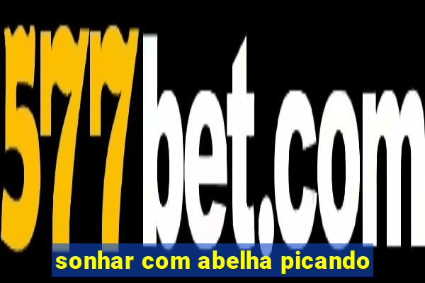 sonhar com abelha picando