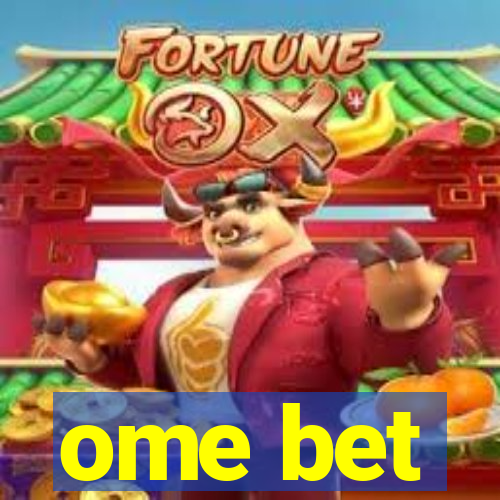 ome bet