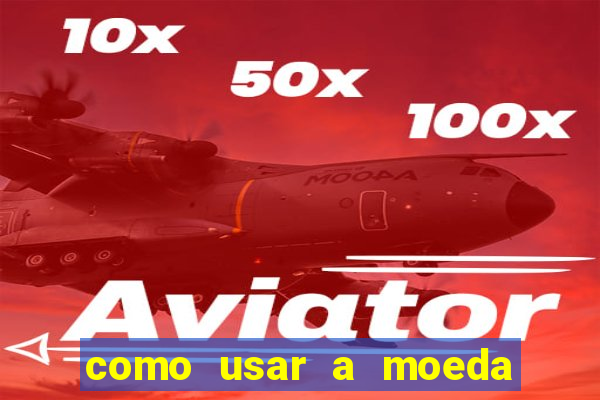como usar a moeda now no big win