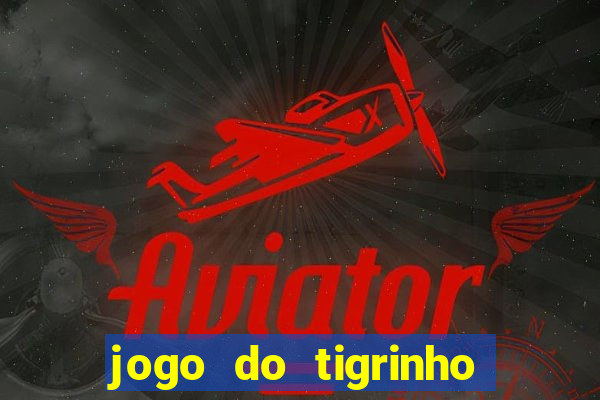 jogo do tigrinho casa chinesa Ã© confiÃ¡vel