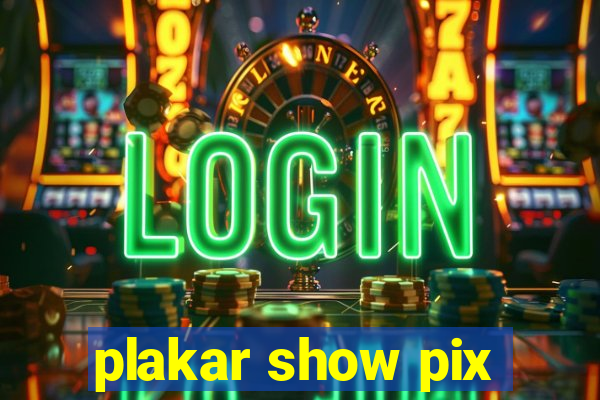 plakar show pix