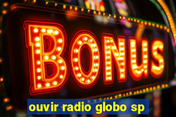 ouvir radio globo sp