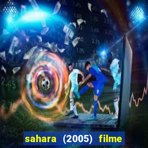 sahara (2005) filme completo dublado