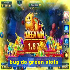 bug do green slots