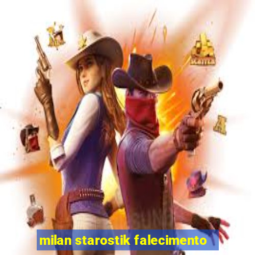 milan starostik falecimento