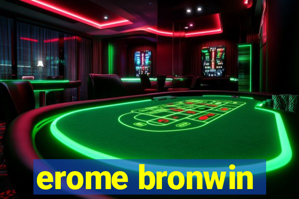 erome bronwin