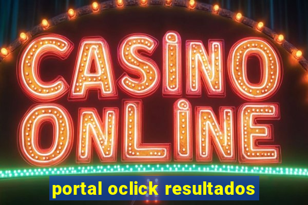 portal oclick resultados