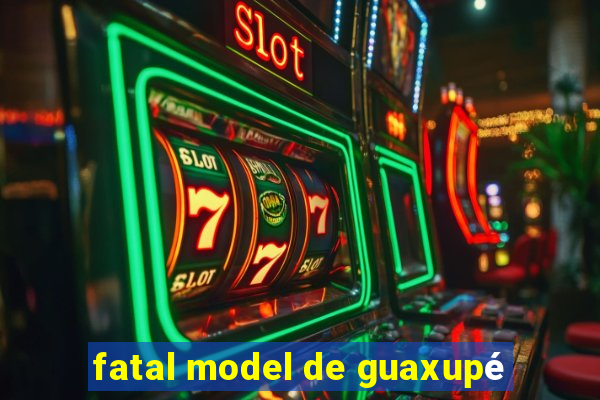 fatal model de guaxupé