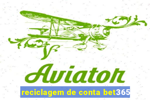 reciclagem de conta bet365