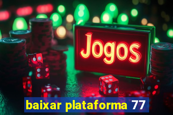 baixar plataforma 77