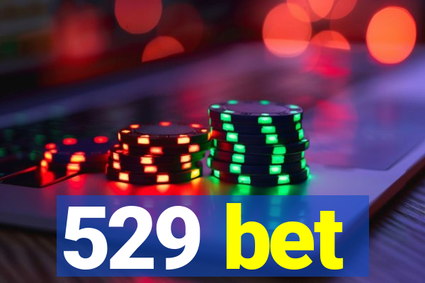 529 bet