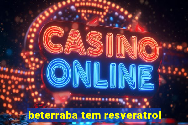 beterraba tem resveratrol