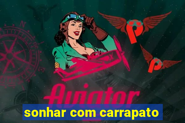 sonhar com carrapato