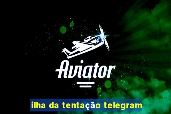 ilha da tentação telegram