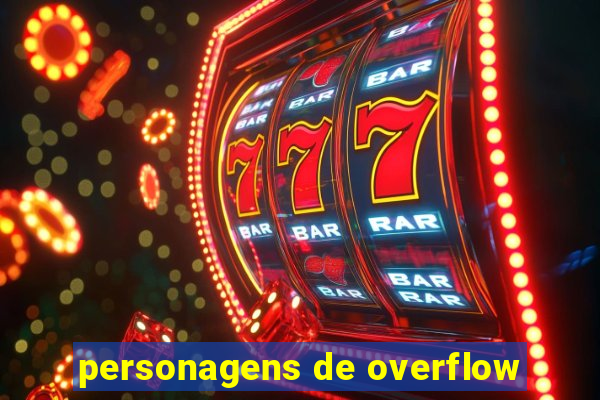 personagens de overflow