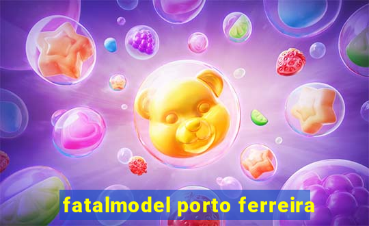 fatalmodel porto ferreira