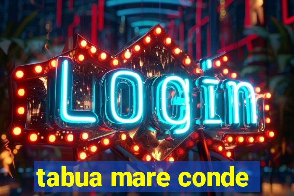 tabua mare conde