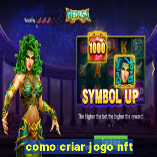 como criar jogo nft