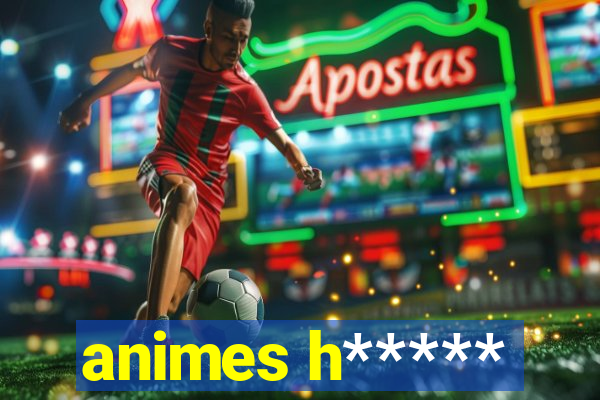 animes h*****