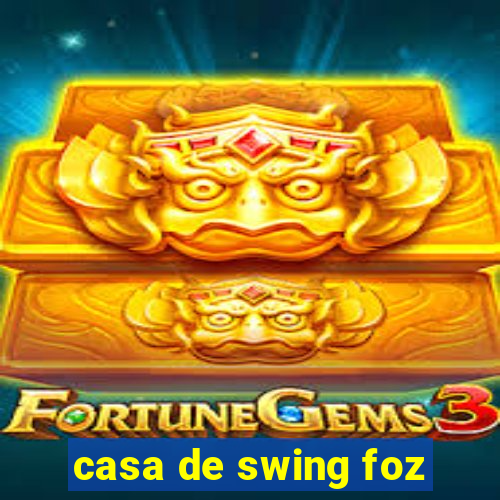 casa de swing foz