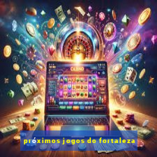 prÃ³ximos jogos do fortaleza