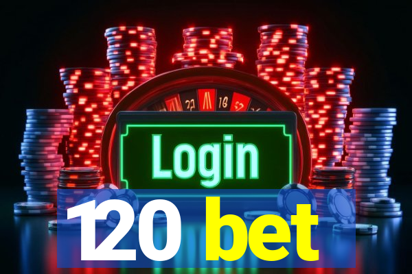 120 bet