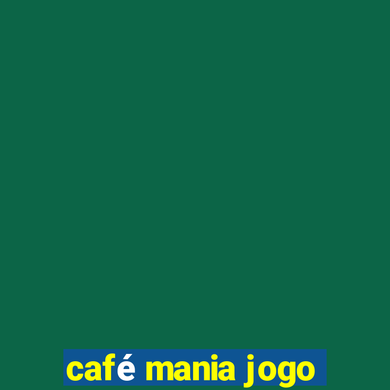 cafÃ© mania jogo