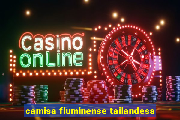 camisa fluminense tailandesa