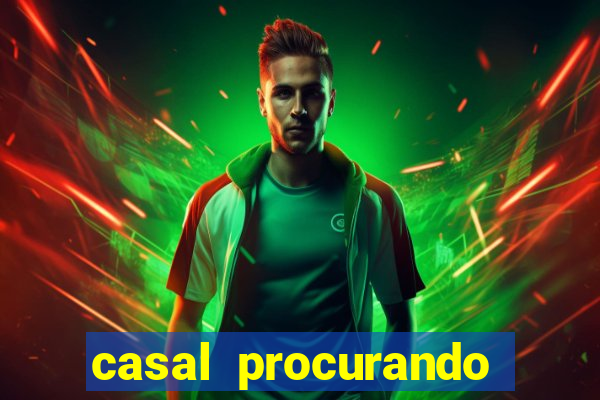 casal procurando homem salvador bahia