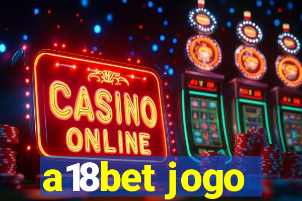 a18bet jogo